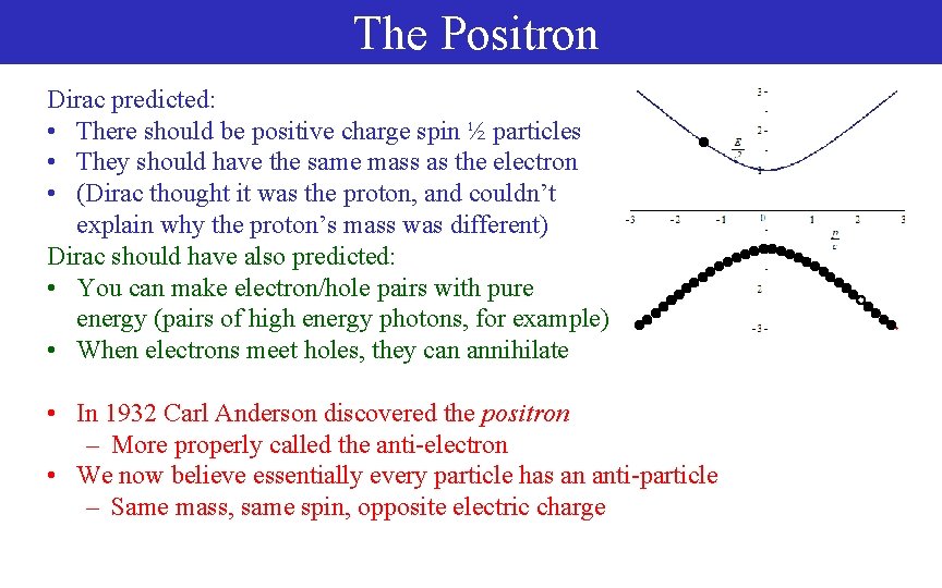The Positron Dirac predicted: • There should be positive charge spin ½ particles •