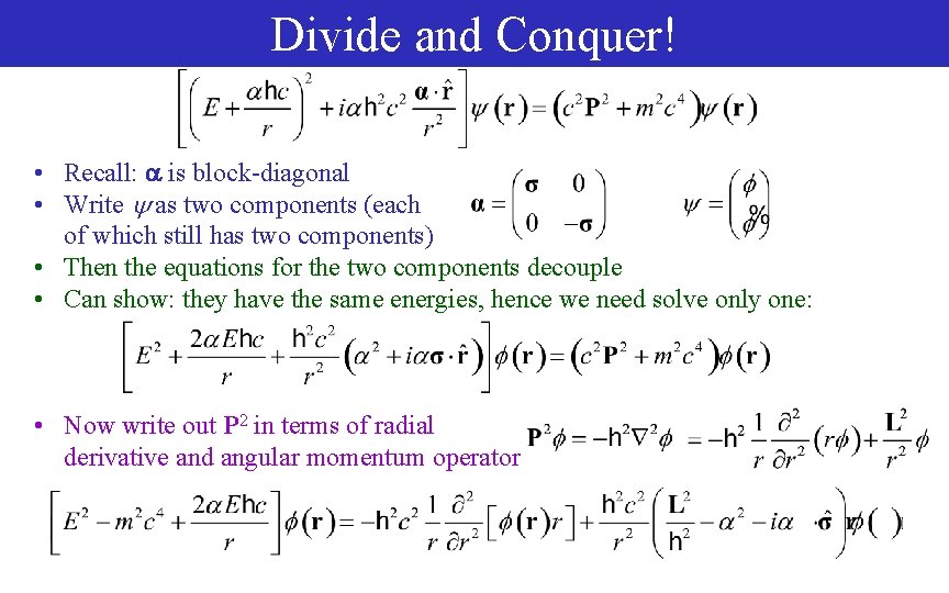 Divide and Conquer! • Recall: is block-diagonal • Write as two components (each of