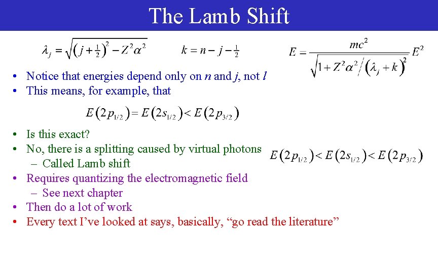 The Lamb Shift • Notice that energies depend only on n and j, not