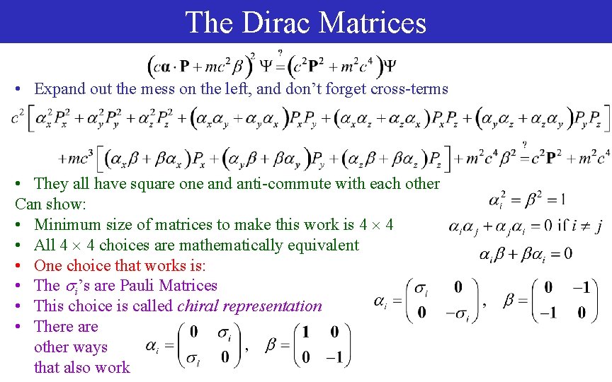 The Dirac Matrices • Expand out the mess on the left, and don’t forget