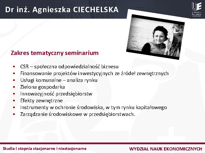 Dr inż. Agnieszka CIECHELSKA Zakres tematyczny seminarium • • CSR – społeczna odpowiedzialność biznesu