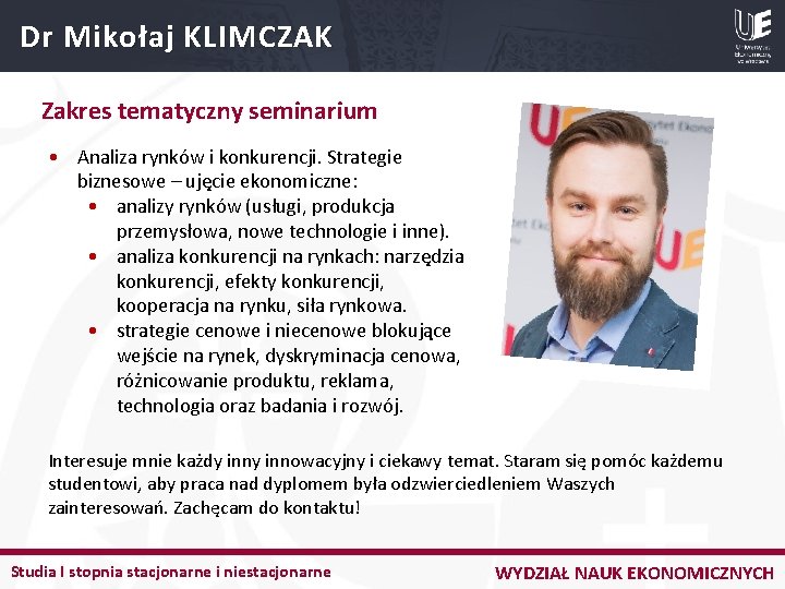 Dr Mikołaj KLIMCZAK Zakres tematyczny seminarium • Analiza rynków i konkurencji. Strategie biznesowe –