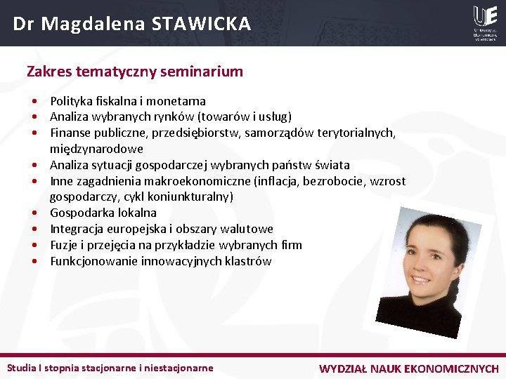 Dr Magdalena STAWICKA Zakres tematyczny seminarium • Polityka fiskalna i monetarna • Analiza wybranych