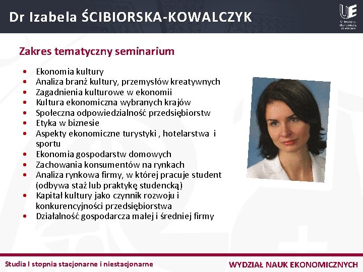 Dr Izabela ŚCIBIORSKA-KOWALCZYK Zakres tematyczny seminarium • • • Ekonomia kultury Analiza branż kultury,