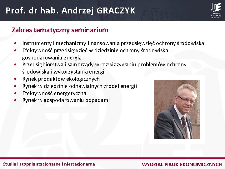 Prof. dr hab. Andrzej GRACZYK Zakres tematyczny seminarium • Instrumenty i mechanizmy finansowania przedsięwzięć
