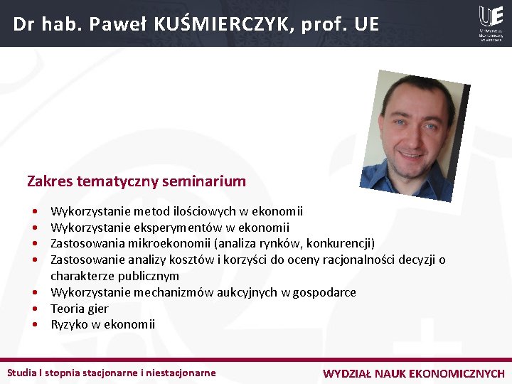 Dr hab. Paweł KUŚMIERCZYK, prof. UE Zakres tematyczny seminarium • • Wykorzystanie metod ilościowych