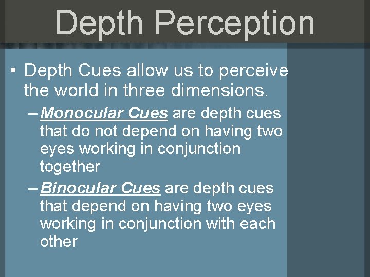 Depth Perception • Depth Cues allow us to perceive the world in three dimensions.