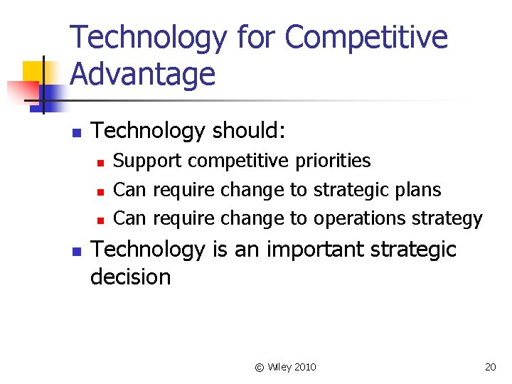 Technology for Competitive Advantage n Technology should: n n Support competitive priorities Can require
