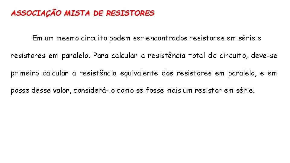 ASSOCIAÇÃO MISTA DE RESISTORES Em um mesmo circuito podem ser encontrados resistores em série