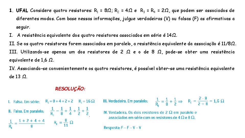 1. UFAL Considere quatro resistores: R 1 = 8Ω; R 2 = 4Ω e