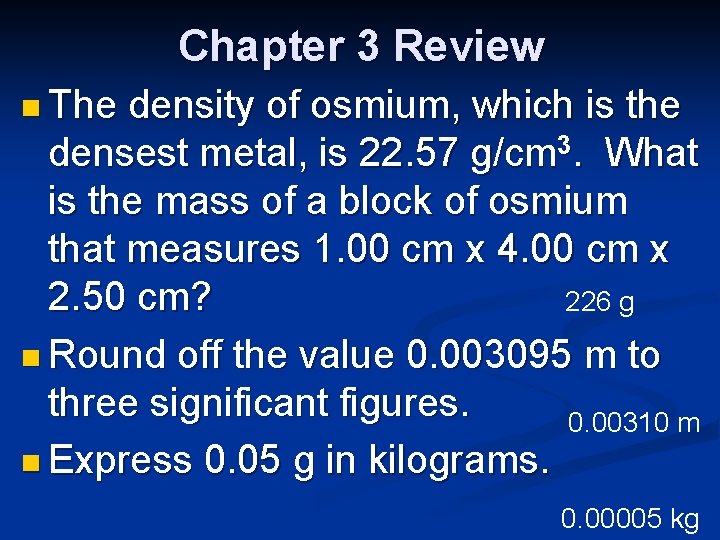 Chapter 3 Review n The density of osmium, which is the densest metal, is