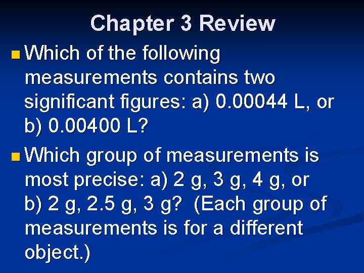 Chapter 3 Review n Which of the following measurements contains two significant figures: a)