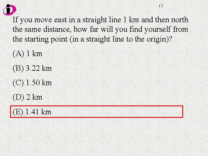 17 If you move east in a straight line 1 km and then north