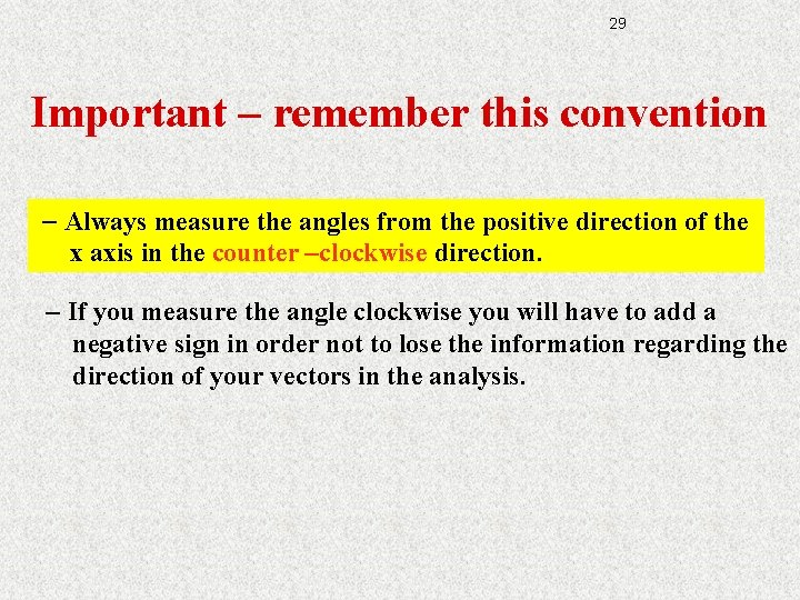 29 Important – remember this convention - Always measure the angles from the positive