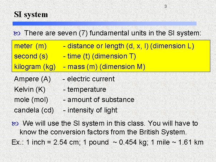 3 SI system There are seven (7) fundamental units in the SI system: meter