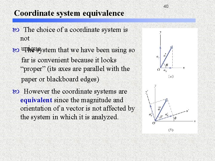 Coordinate system equivalence The choice of a coordinate system is not unique. The system