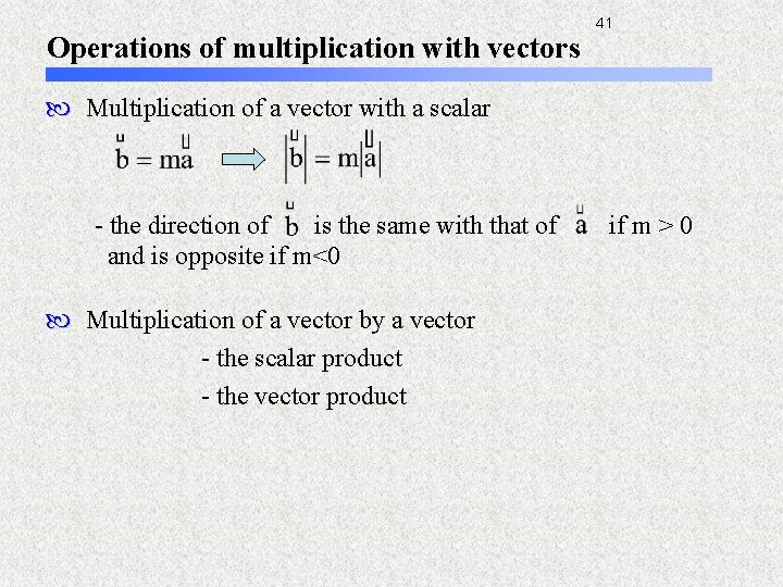 Operations of multiplication with vectors 41 Multiplication of a vector with a scalar -