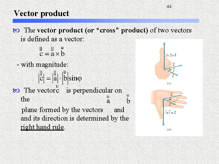 Vector product 44 The vector product (or “cross” product) of two vectors is defined