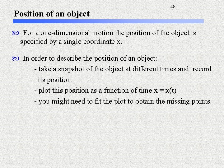 Position of an object 48 For a one-dimensional motion the position of the object