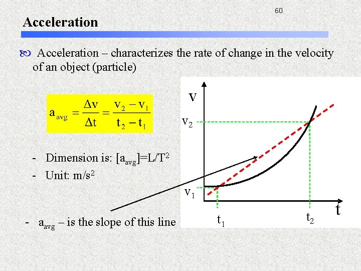 60 Acceleration – characterizes the rate of change in the velocity of an object