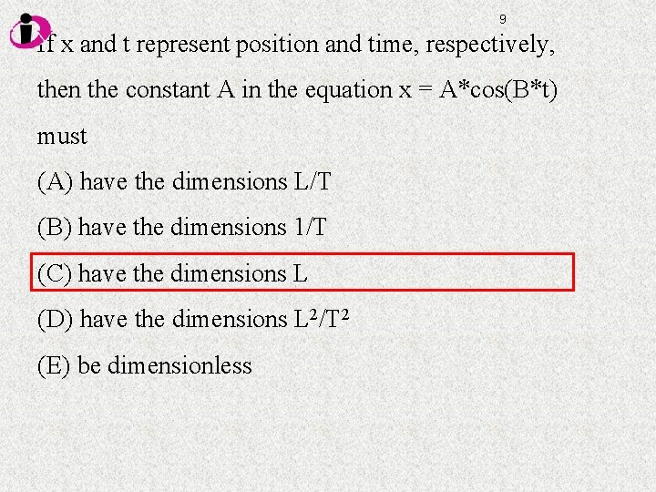 9 If x and t represent position and time, respectively, then the constant A