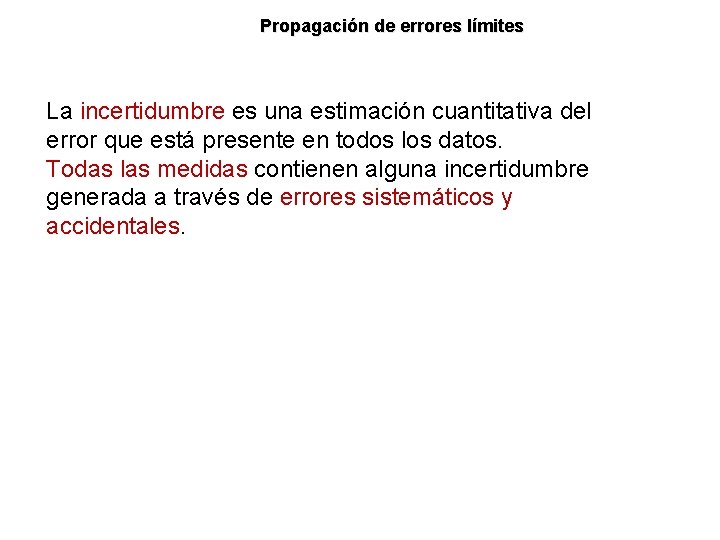 Propagación de errores límites La incertidumbre es una estimación cuantitativa del E error que