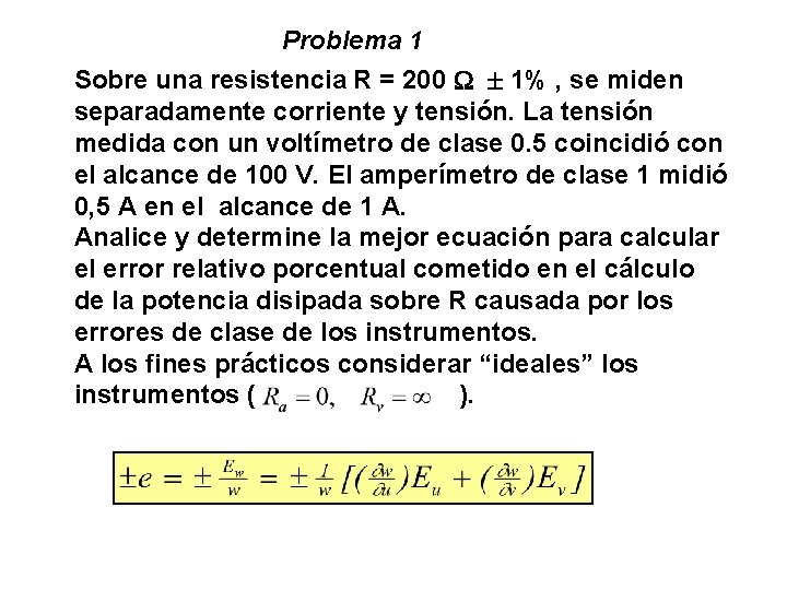 Problema 1 Sobre una resistencia R = 200 1% , se miden separadamente corriente