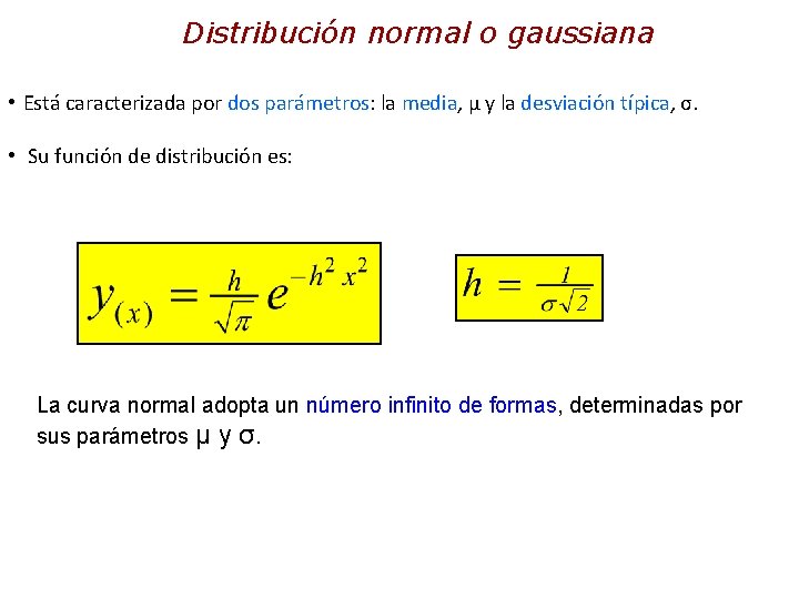 Distribución normal o gaussiana • Está caracterizada por dos parámetros: la media, μ y