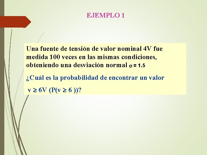 EJEMPLO 1 Una fuente de tensión de valor nominal 4 V fue medida 100