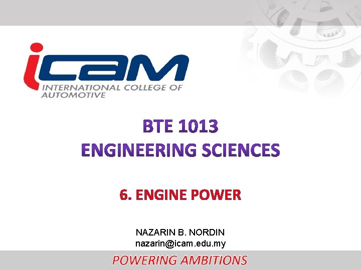 6. ENGINE POWER NAZARIN B. NORDIN nazarin@icam. edu. my 