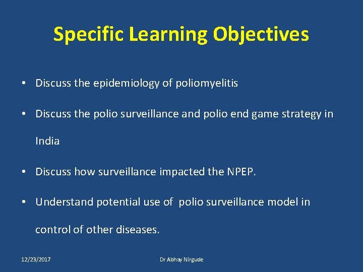 Specific Learning Objectives • Discuss the epidemiology of poliomyelitis • Discuss the polio surveillance