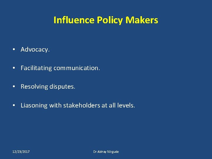 Influence Policy Makers • Advocacy. • Facilitating communication. • Resolving disputes. • Liasoning with