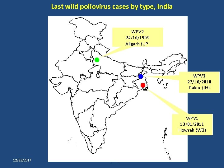 Last wild poliovirus cases by type, India WPV 2 24/10/1999 Aligarh (UP) WPV 3