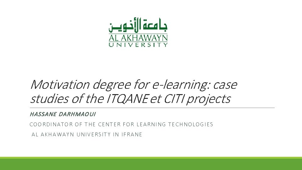 Motivation degree for e-learning: case studies of the ITQANE et CITI projects HASSANE DARHMAOUI