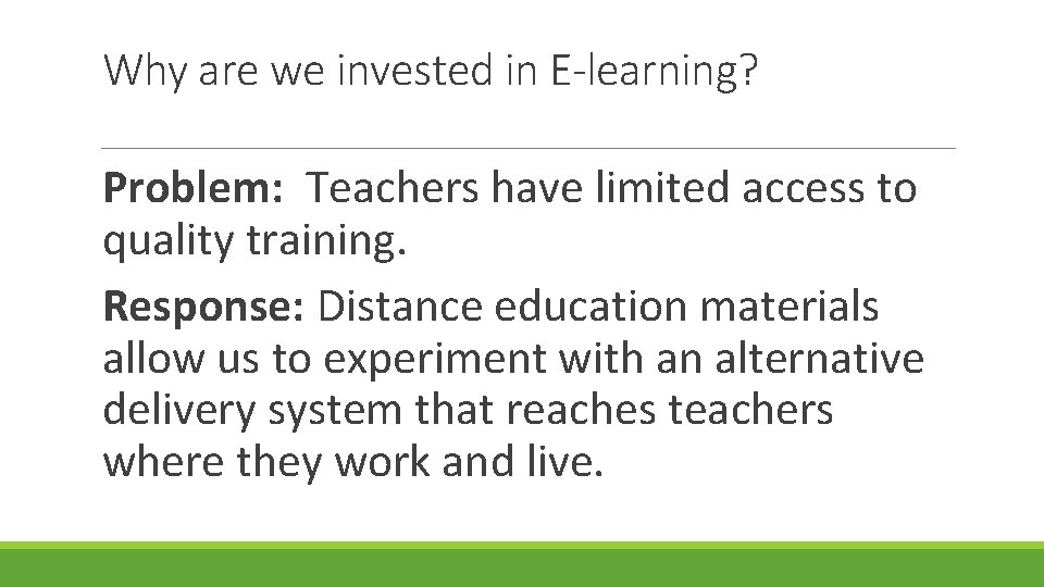 Why are we invested in E-learning? Problem: Teachers have limited access to quality training.