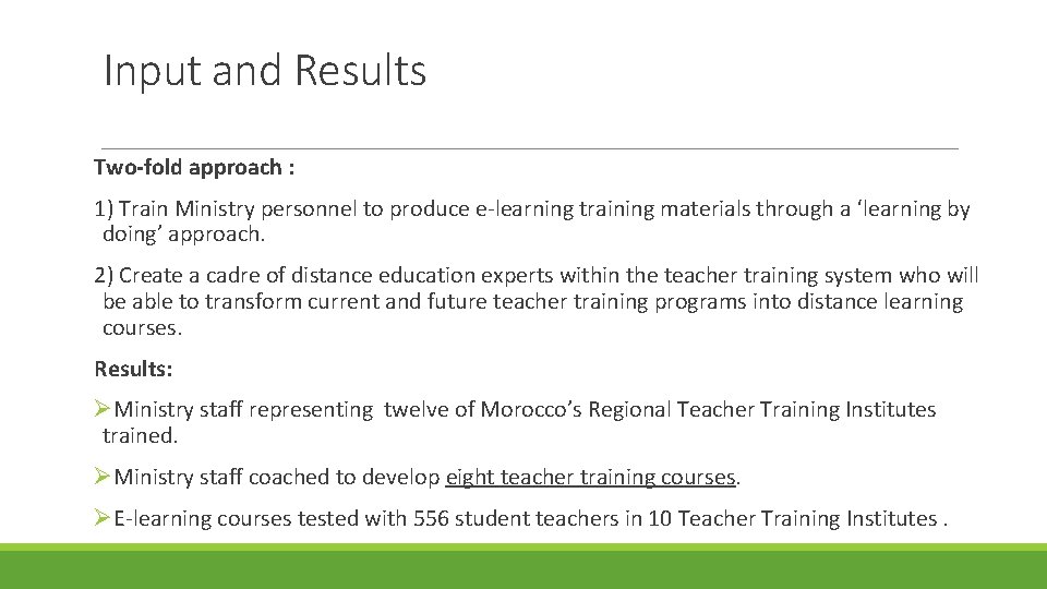 Input and Results Two-fold approach : 1) Train Ministry personnel to produce e-learning training