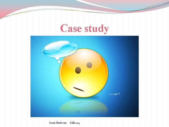 Case study Israa Shatwan Fall 2014 