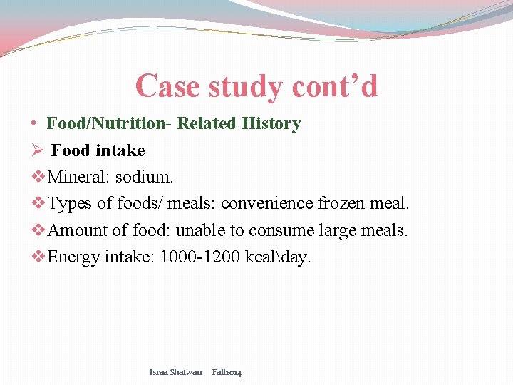 Case study cont’d • Food/Nutrition- Related History Ø Food intake v. Mineral: sodium. v.