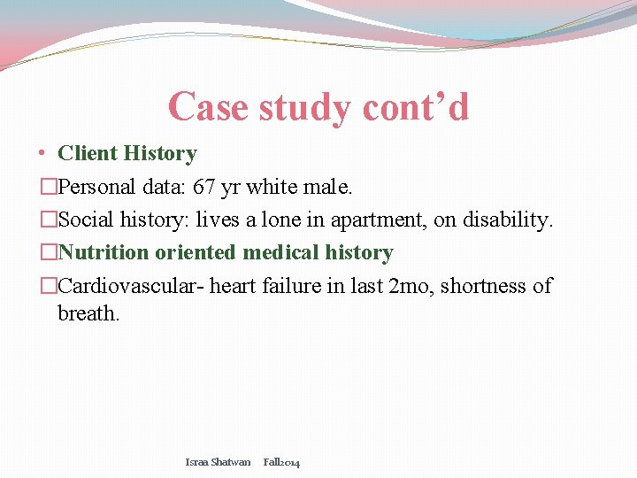 Case study cont’d • Client History �Personal data: 67 yr white male. �Social history: