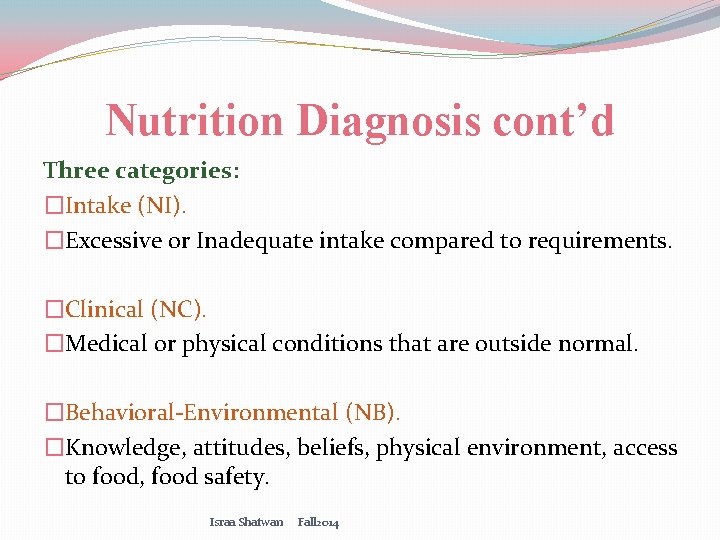 Nutrition Diagnosis cont’d Three categories: �Intake (NI). �Excessive or Inadequate intake compared to requirements.