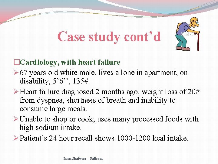 Case study cont’d �Cardiology, with heart failure Ø 67 years old white male, lives