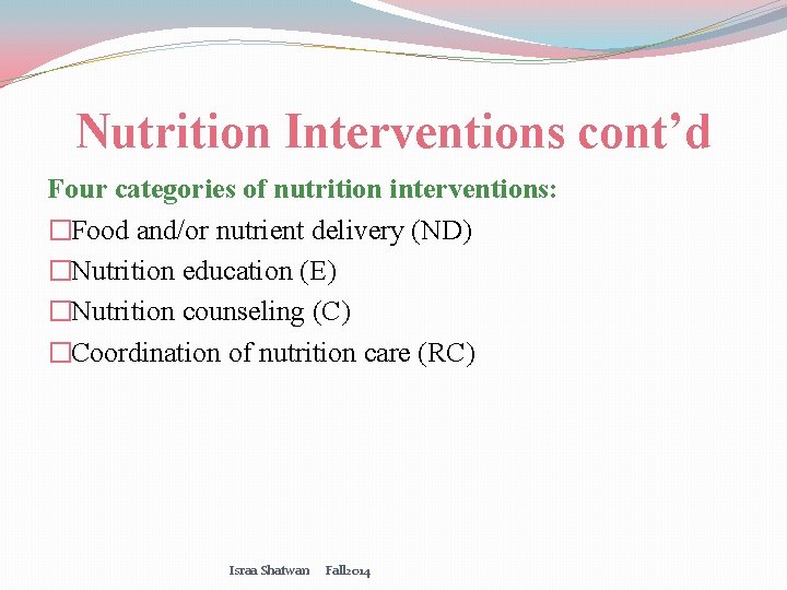 Nutrition Interventions cont’d Four categories of nutrition interventions: �Food and/or nutrient delivery (ND) �Nutrition