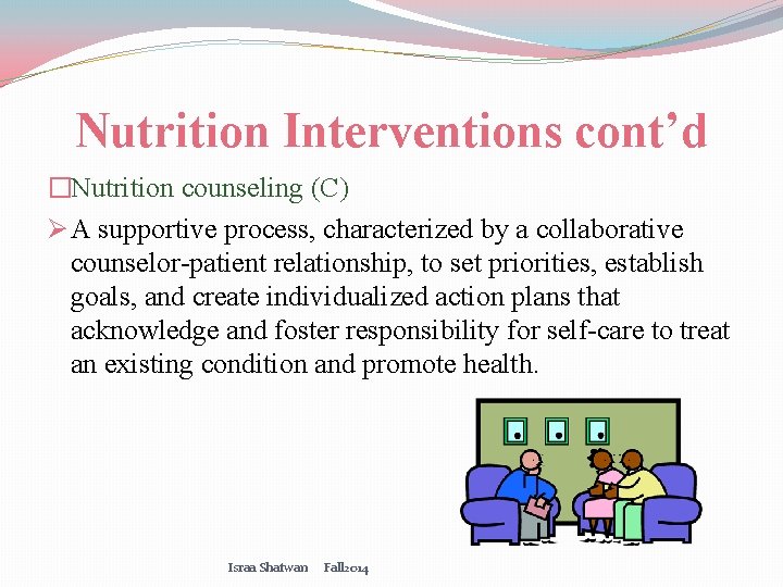 Nutrition Interventions cont’d �Nutrition counseling (C) Ø A supportive process, characterized by a collaborative