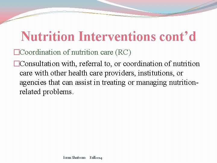 Nutrition Interventions cont’d �Coordination of nutrition care (RC) �Consultation with, referral to, or coordination