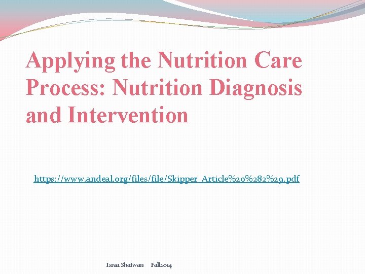 Applying the Nutrition Care Process: Nutrition Diagnosis and Intervention https: //www. andeal. org/files/file/Skipper_Article%20%282%29. pdf