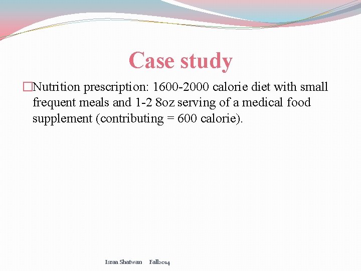 Case study �Nutrition prescription: 1600 -2000 calorie diet with small frequent meals and 1