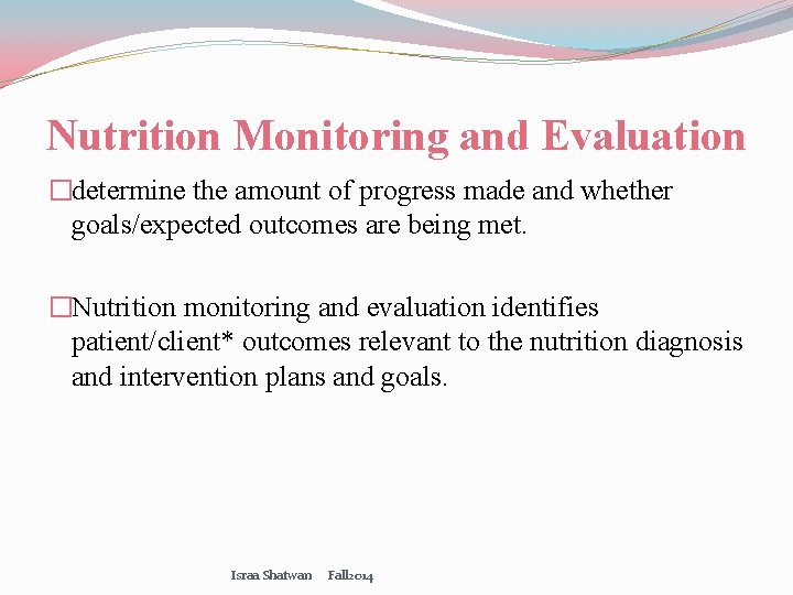 Nutrition Monitoring and Evaluation �determine the amount of progress made and whether goals/expected outcomes