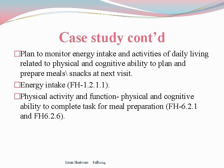 Case study cont’d �Plan to monitor energy intake and activities of daily living related