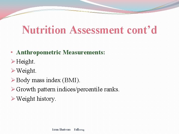 Nutrition Assessment cont’d • Anthropometric Measurements: Ø Height. Ø Weight. Ø Body mass index