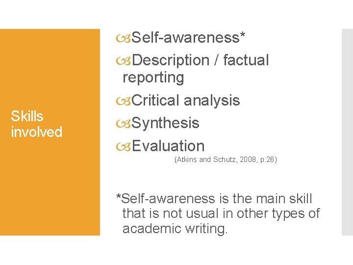 Skills involved Self-awareness* Description / factual reporting Critical analysis Synthesis Evaluation (Atkins and Schutz,